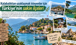Kalabalıktan uzaklaşmak isteyenler için Türkiye’nin huzur vaadeden ilçeleri...