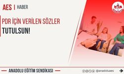 Anadolu Eğitim Sendikası’ndan MEB’e PDR çağrısı: Verilen sözler hayata geçirilmeli!