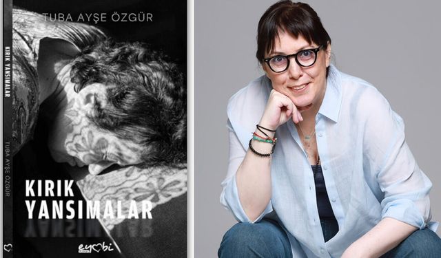 Tuba Ayşe Özgür: Kırık Yansımalar bir cevap değil, soru kitabı