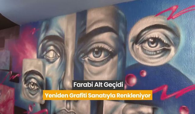 Farabi Alt Geçidi açık hava sanat galerisine dönüştü
