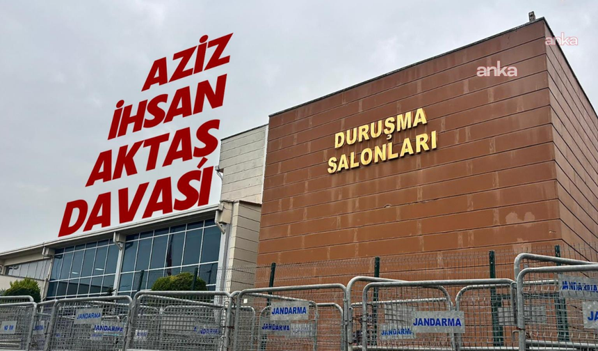 Aziz İhsan Aktaş Davası'nda 4 tahliye